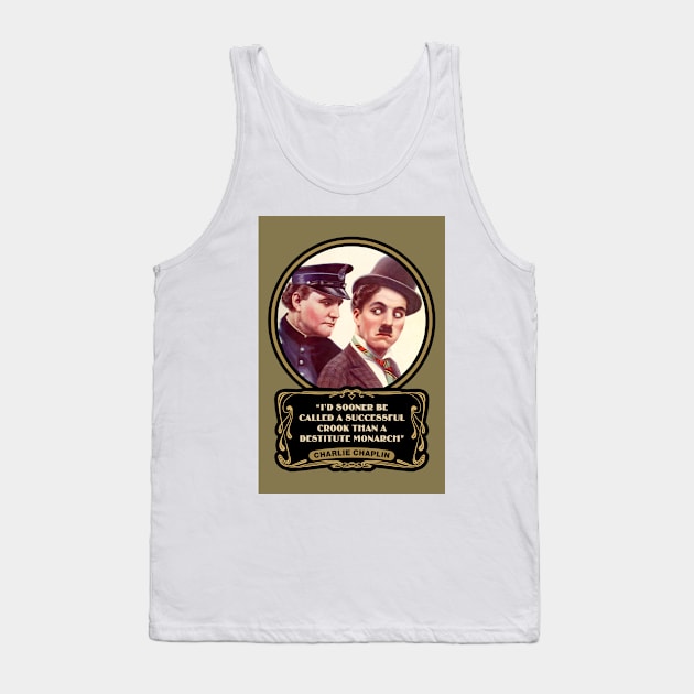 Charlie Chaplin Quotes: "I'd Sooner Be Called A Successful Crook Than A Destitute Monarch" Tank Top by PLAYDIGITAL2020